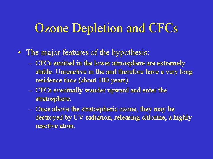 Ozone Depletion and CFCs • The major features of the hypothesis: – CFCs emitted