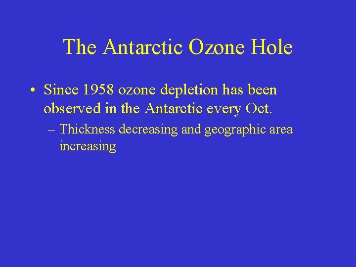 The Antarctic Ozone Hole • Since 1958 ozone depletion has been observed in the