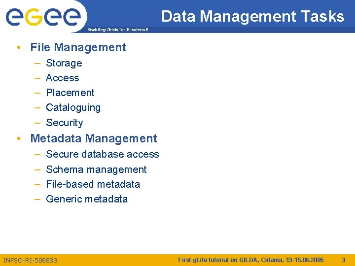 Data Management Tasks Enabling Grids for E-scienc. E • File Management – – –