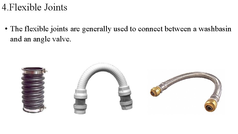 4. Flexible Joints • The flexible joints are generally used to connect between a 4. Flexible Joints • The flexible joints are generally used to connect between a