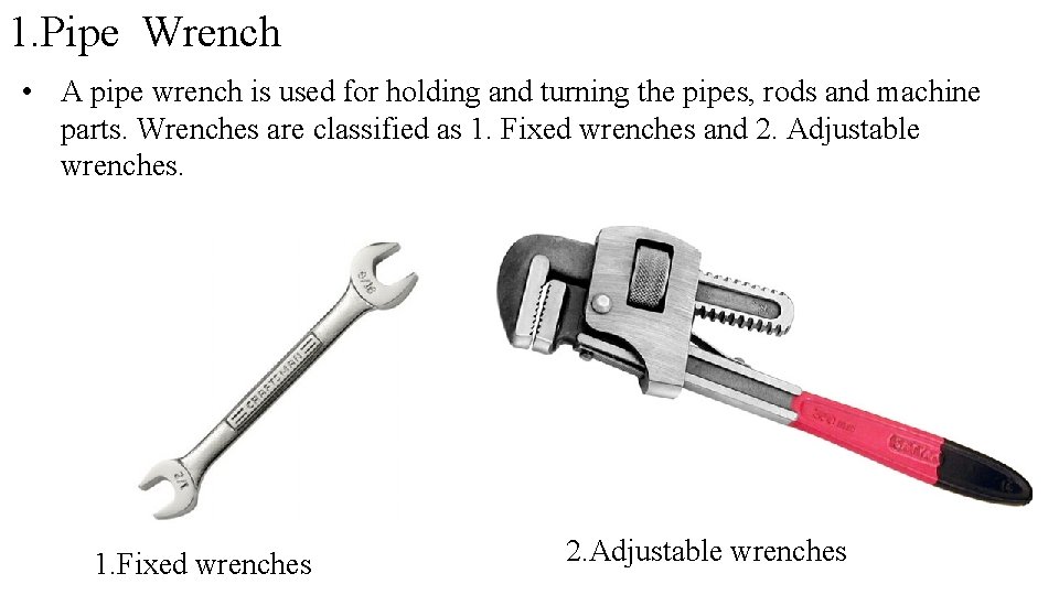 1. Pipe Wrench • A pipe wrench is used for holding and turning the 1. Pipe Wrench • A pipe wrench is used for holding and turning the