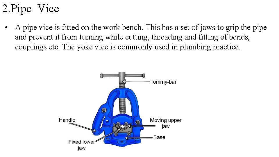 2. Pipe Vice • A pipe vice is fitted on the work bench. This 2. Pipe Vice • A pipe vice is fitted on the work bench. This