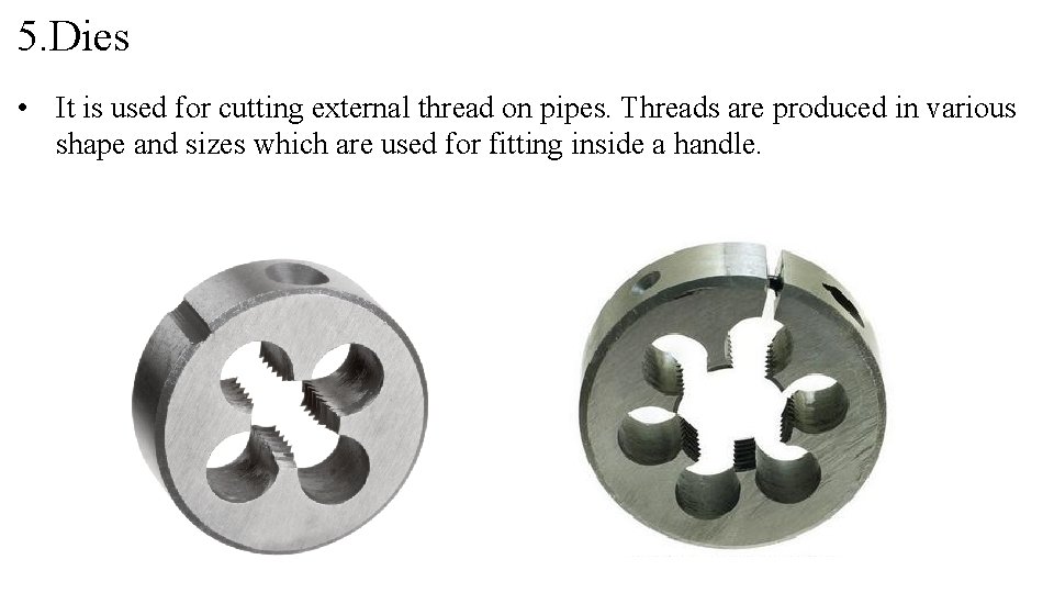 5. Dies • It is used for cutting external thread on pipes. Threads are 5. Dies • It is used for cutting external thread on pipes. Threads are