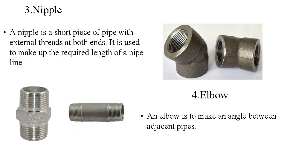 3. Nipple • A nipple is a short piece of pipe with external threads 3. Nipple • A nipple is a short piece of pipe with external threads