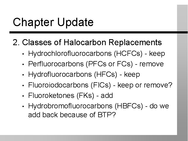 Chapter Update 2. Classes of Halocarbon Replacements • • • Hydrochlorofluorocarbons (HCFCs) - keep