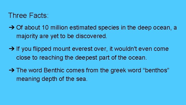 Three Facts: ➔ Of about 10 million estimated species in the deep ocean, a