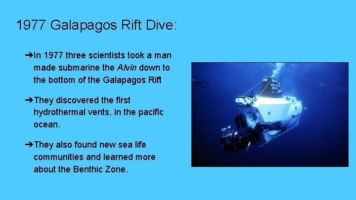 1977 Galapagos Rift Dive: ➔In 1977 three scientists took a man made submarine the