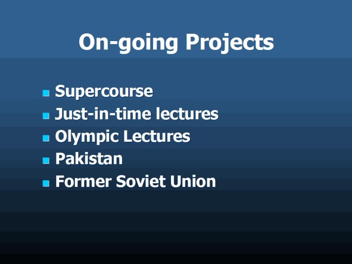 On-going Projects n n n Supercourse Just-in-time lectures Olympic Lectures Pakistan Former Soviet Union