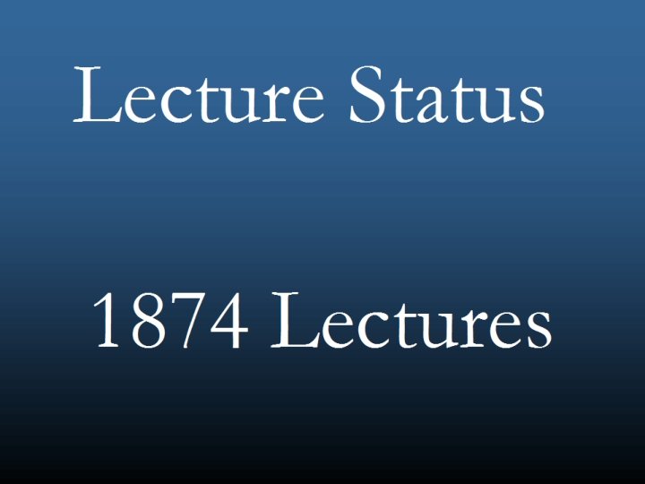 Lecture Status 1874 Lectures 