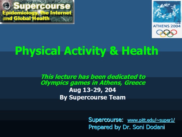 Physical Activity & Health This lecture has been dedicated to Olympics games in Athens,