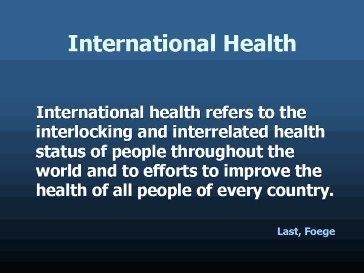 International Health International health refers to the interlocking and interrelated health status of people