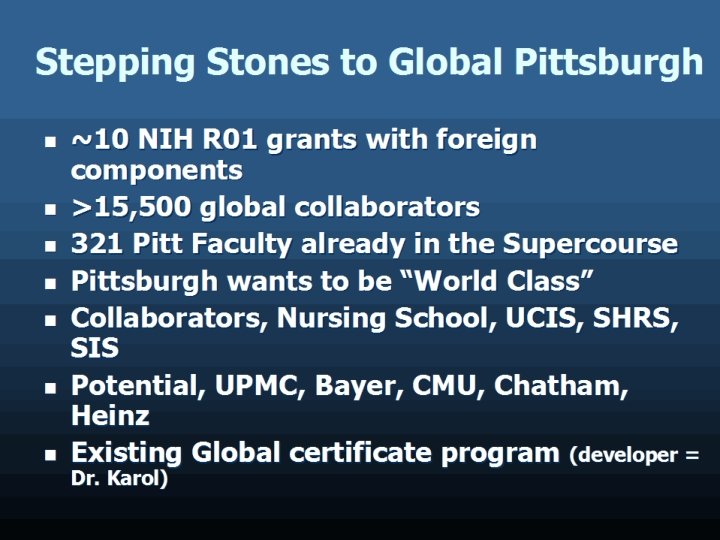 Stepping Stones to Global Pittsburgh ~10 NIH R 01 grants with foreign components >15,