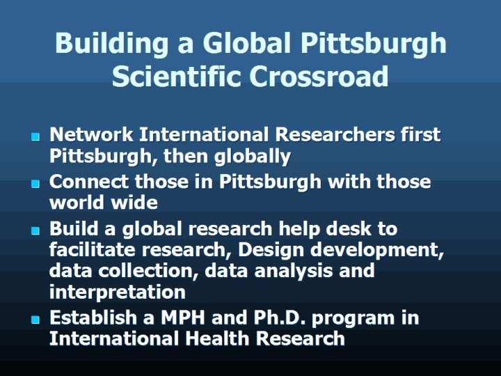 Building a Global Pittsburgh Scientific Crossroad Network International Researchers first Pittsburgh, then globally Connect