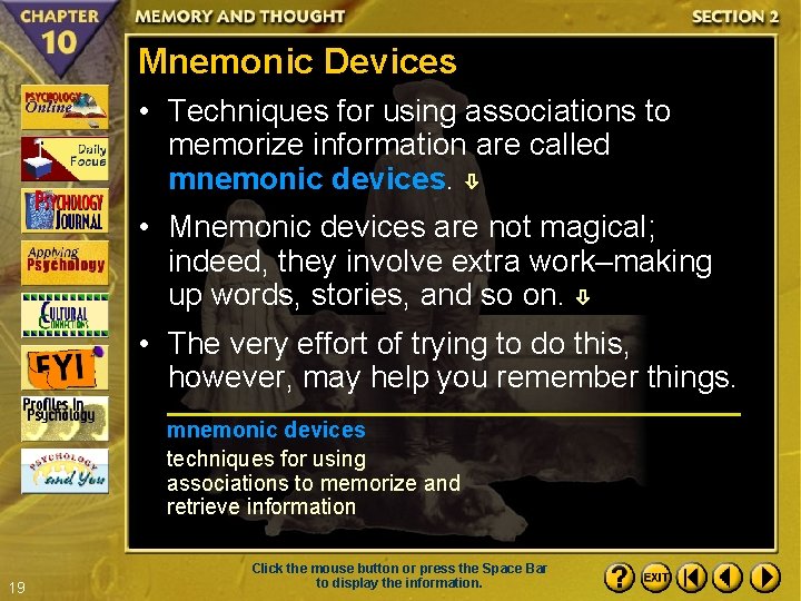 Mnemonic Devices • Techniques for using associations to memorize information are called mnemonic devices.