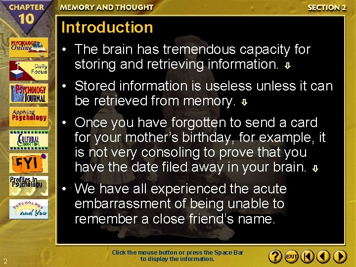 Introduction • The brain has tremendous capacity for storing and retrieving information. • Stored