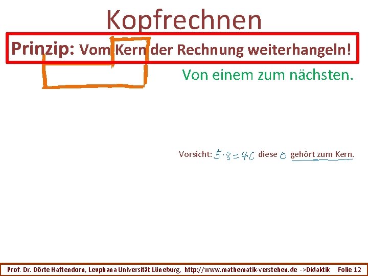 Kopfrechnen Prinzip: Vom Kern der Rechnung weiterhangeln! Von einem zum nächsten. Vorsicht: diese gehört