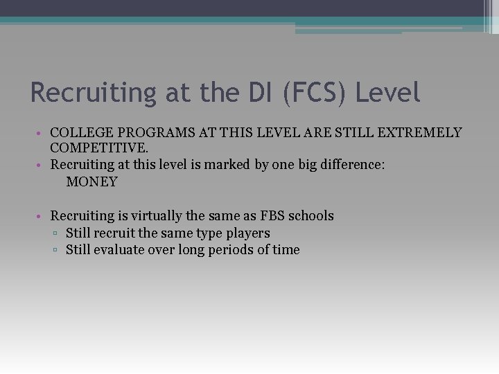 Recruiting at the DI (FCS) Level • COLLEGE PROGRAMS AT THIS LEVEL ARE STILL