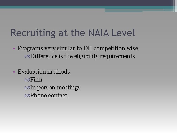 Recruiting at the NAIA Level • Programs very similar to DII competition wise Difference