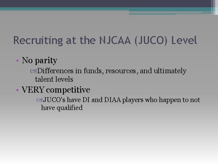Recruiting at the NJCAA (JUCO) Level • No parity Differences in funds, resources, and