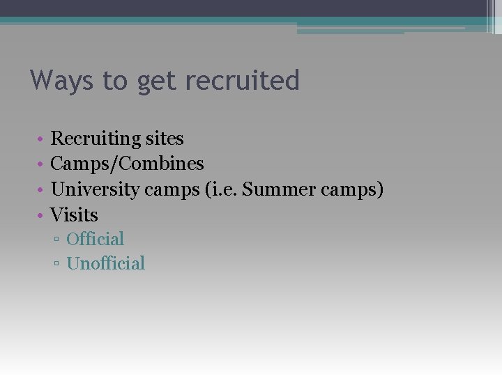Ways to get recruited • • Recruiting sites Camps/Combines University camps (i. e. Summer