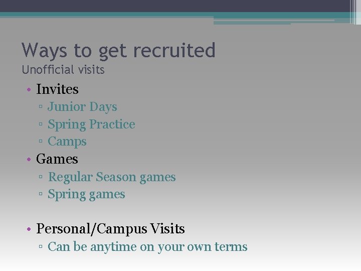 Ways to get recruited Unofficial visits • Invites ▫ Junior Days ▫ Spring Practice
