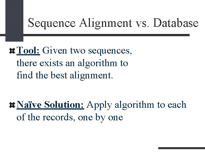Sequence Alignment vs. Database Tool: Given two sequences, there exists an algorithm to find Sequence Alignment vs. Database Tool: Given two sequences, there exists an algorithm to find