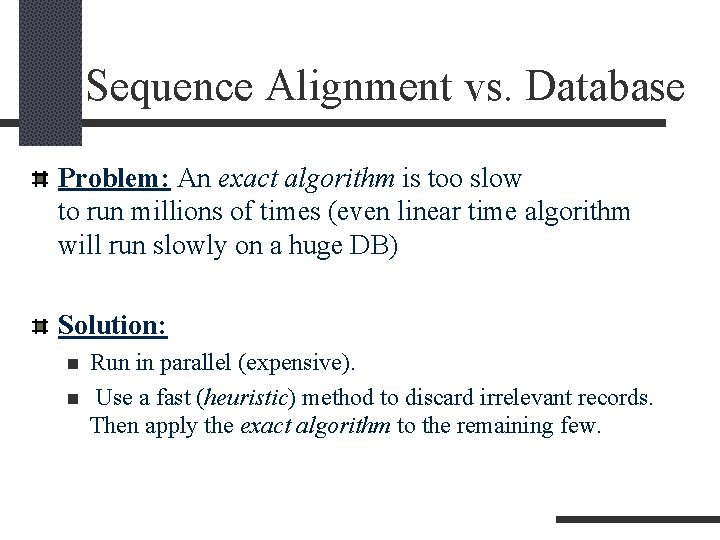 Sequence Alignment vs. Database Problem: An exact algorithm is too slow to run millions Sequence Alignment vs. Database Problem: An exact algorithm is too slow to run millions