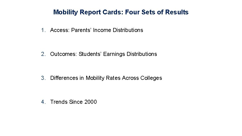 Mobility Report Cards: Four Sets of Results 1. Access: Parents’ Income Distributions 2. Outcomes:
