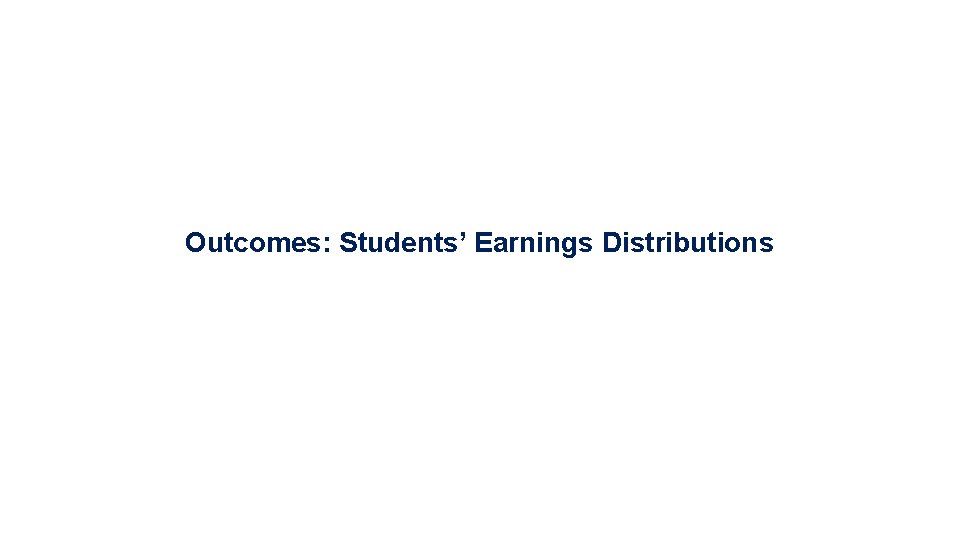 Outcomes: Students’ Earnings Distributions 