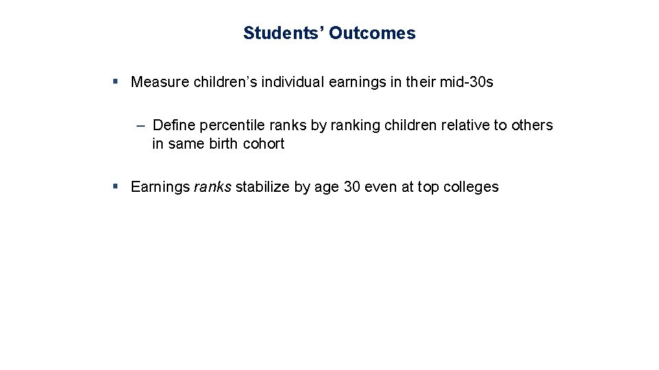 Students’ Outcomes § Measure children’s individual earnings in their mid-30 s – Define percentile