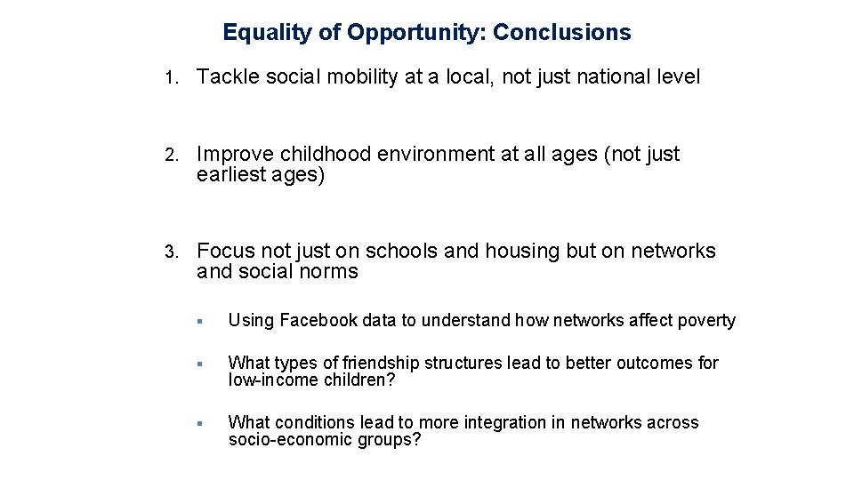 Equality of Opportunity: Conclusions 1. Tackle social mobility at a local, not just national