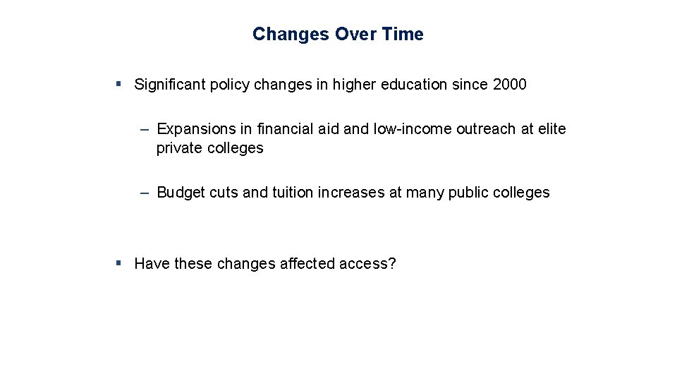 Changes Over Time § Significant policy changes in higher education since 2000 – Expansions