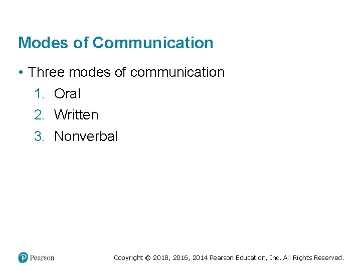 Modes of Communication • Three modes of communication 1. Oral 2. Written 3. Nonverbal