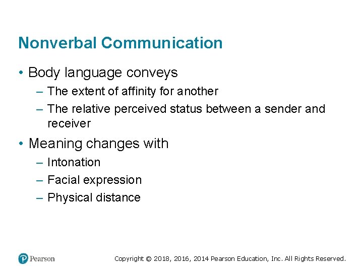 Nonverbal Communication • Body language conveys – The extent of affinity for another –