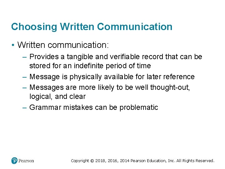 Choosing Written Communication • Written communication: – Provides a tangible and verifiable record that