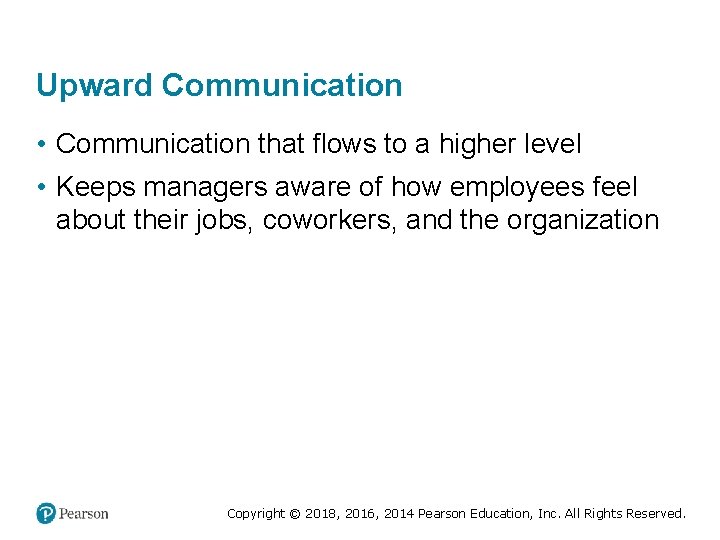 Upward Communication • Communication that flows to a higher level • Keeps managers aware