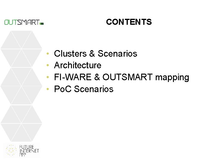 CONTENTS • • Clusters & Scenarios Architecture FI-WARE & OUTSMART mapping Po. C Scenarios