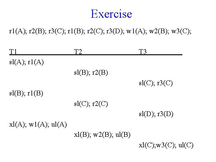 Exercise r 1(A); r 2(B); r 3(C); r 1(B); r 2(C); r 3(D); w