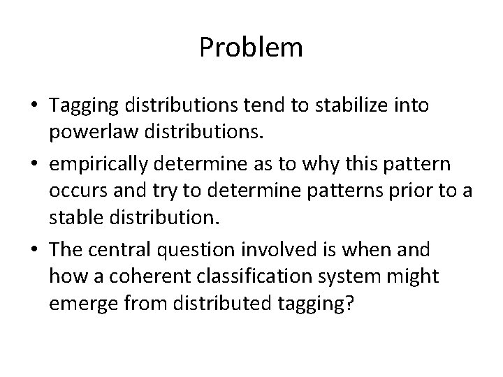 Problem • Tagging distributions tend to stabilize into powerlaw distributions. • empirically determine as