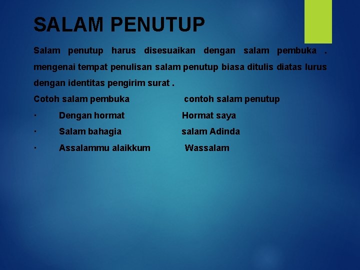 SALAM PENUTUP Salam penutup harus disesuaikan dengan salam pembuka. mengenai tempat penulisan salam penutup