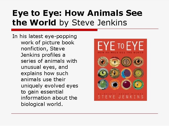 Eye to Eye: How Animals See the World by Steve Jenkins In his latest