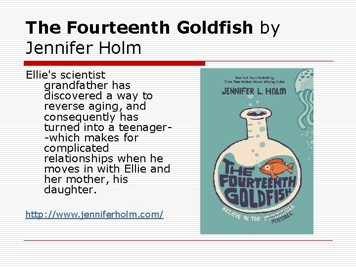 The Fourteenth Goldfish by Jennifer Holm Ellie's scientist grandfather has discovered a way to