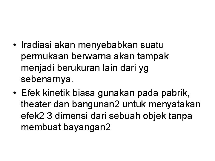  • Iradiasi akan menyebabkan suatu permukaan berwarna akan tampak menjadi berukuran lain dari