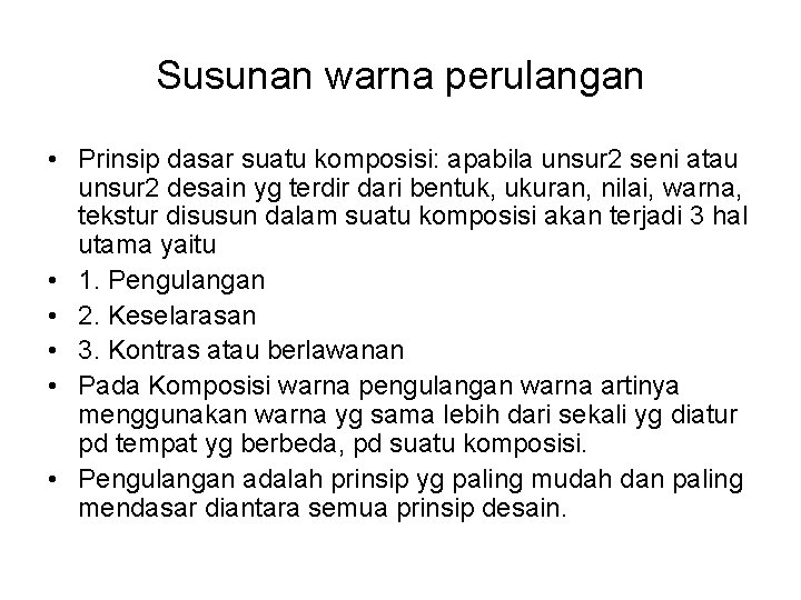 Susunan warna perulangan • Prinsip dasar suatu komposisi: apabila unsur 2 seni atau unsur