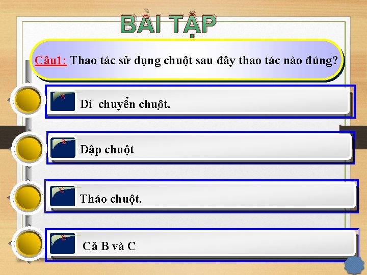 BÀI TẬP Câu 1: Thao tác sử dụng chuột sau đây thao tác nào