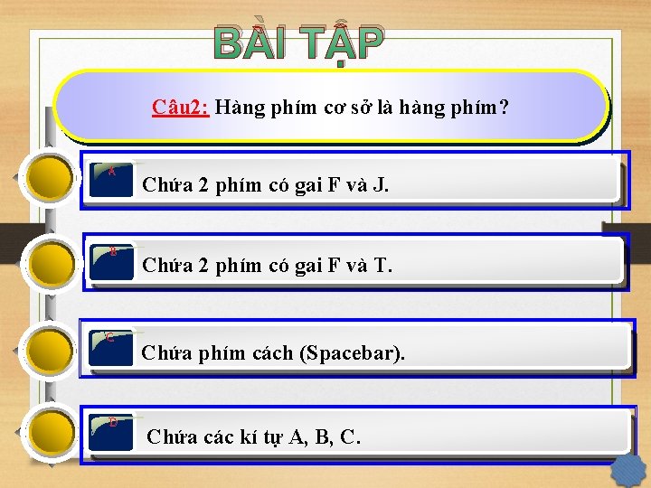 BÀI TẬP Câu 2: Hàng phím cơ sở là hàng phím? A B C