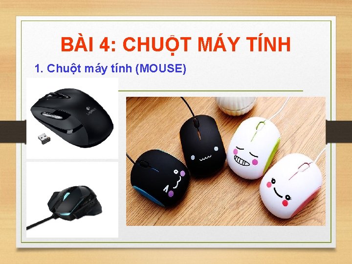 BÀI 4: CHUỘT MÁY TÍNH 1. Chuột máy tính (MOUSE) 