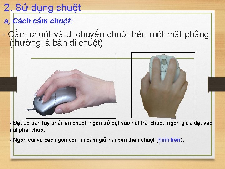 2. Sử dụng chuột a, Cách cầm chuột: - Cầm chuột và di chuyển