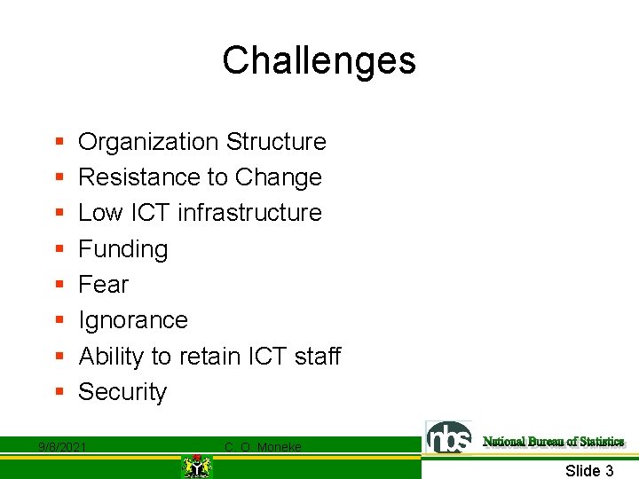 Challenges § § § § Organization Structure Resistance to Change Low ICT infrastructure Funding