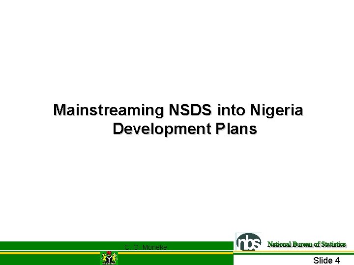 Mainstreaming NSDS into Nigeria Development Plans C. O. Moneke Slide 4 